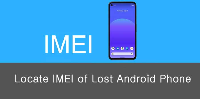Locate IIMEI of lost Android pone