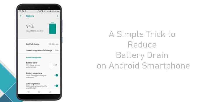 A simple trick to reduce fast drain on android