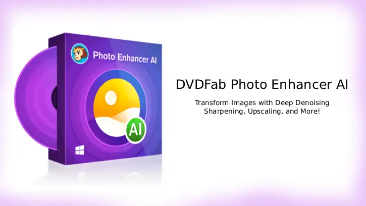 DVDFab Photo Enhancer AI_ Transform Images with Deep Denoising, Sharpening, Upscaling, and More